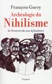 Archéologie du Nihilisme - De Dostoïevski aux djihadistes