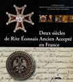 Deux siècles de Rite Ecossais Ancien et Accepté en France : 1804-2004