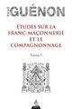 Études sur la franc-maçonnerie et le compagnonnage - Tome 1
