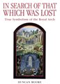 IN SEARCH OF THAT WHICH WAS LOST: TRUE SYMBOLISM OF THE ROYAL ARCH (PB