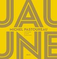 Jaune. Histoire d'une couleur