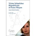 VICTOR SCHOELCHER REPUBLICAIN ET FRANC-MACON (ÉD.2019)