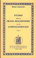 Etudes sur la Franc,Maçonnerie et le Compagnonnage , T I