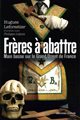 Frères à abattre - Main basse sur le Grand Orient de France