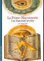 La Franc-Maçonnerie. Une Fraternité révélée