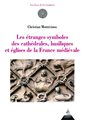étranges symboles des cathédrales, basiliques et églises de la France médiévale (Les)