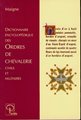 Dictionnaire encyclopédique des Ordres de Chevalerie