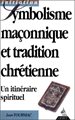Symbolisme maçonnique et tradition chrétienne Un itinéraire spirituel