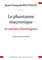 Phantasme maçonnique et autres chroniques (Le)