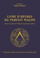 Livre d'heures du Parfait Maçon - Guide en 12 points de l'initiation maçonnique régulière