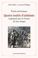 Etudes alchimiques : Quatre traités d'alchimie expliqués par la chimie de leur temps