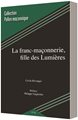 LA FRANC-MAÇONNERIE, FILLE DES LUMIÈRES