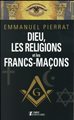 DIEU, LES RELIGIONS ET LES FRANCS-MAÇONS