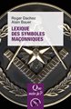 QSJ - LEXIQUE DES SYMBOLES MACONNIQUES 2ÈME ÉDITIO