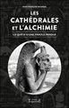 Les Cathédrales et l'Alchimie - La quête d'une parole perdue