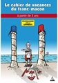 Le cahier de vacances du Franc-maçon - à partir de 3 ans - Programme officiel Apprenti