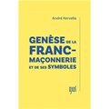 GENÈSE DE LA FRANC-MAÇONNERIE ET DE SES SYMBOLES