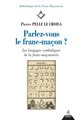 Parlez-vous le franc-maçon ? Les langages symboliques de la franc-maçonnerie