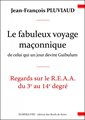 Fabuleux voyage maçonnique de celui qui un jour devint Guibulum (Le) - Regards sur le R.E.A.A. du 3e au 14e degré