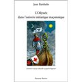 ODYSSÉE DANS L'UNIVERS INITIATIQUE MAÇONNIQUE (L')