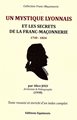 Un Mystique LYONNAIS et les secrets de la Franc-maçonnerie - 1730 - 1824
