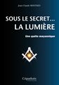 Sous le secret... la Lumière - Une quête maçonnique