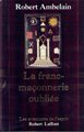 La Franc-Maçonnerie oubliée. Les aventures de l'esprit