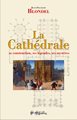 Cathédrale (La) : sa construction, ses légendes, ses mystères