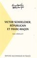 Victor Schoelcher républicain et franc-maçon