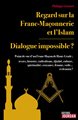 Regard sur la franc-maçonnerie et l'islam - dialogue impossible ?