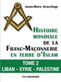 Histoire mondiale de la Franc-maçonnerie en terre d'Islam - Tome 2