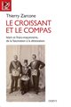 croissant et le compas (Le) : Islam et franc-maçonnerie, de la fascination à la détestation