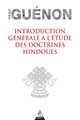 Introduction générale à l'étude des doctrines Hindoues