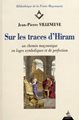 Sur les traces d'Hiram ; un chemin maçonnique en loge symboliques et de perfection