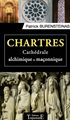Chartres - Cathédrale alchimique et maçonnique