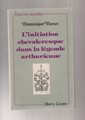 L'initiation Chevaleresque dans la légende Arthurienne