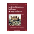 MYTHES HÉROÏQUES, BIBLIQUES & MAÇONNIQUES- SOURCES ET DÉVELOPPEMENTS