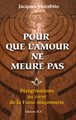 POUR QUE L’AMOUR NE MEURE PAS - Pérégrinations au cœur de la Franc-maçonnerie