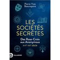 Les sociétés secrètes: des Rose-croix aux Anonymous. XVIIè-XXIème siècle
