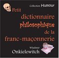 Petit Dictionnaire Philosophique de la Franc-Maçonnerie