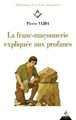 franc-maçonnerie expliquée aux profanes (La)