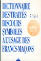 Dictionnaire des traités, discours, symboles à l'usage des Francs,Maçons