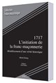 1717 : L'initiation de la franc-maçonnerie / Rétablissement d'une vérité historique
