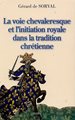 La Voie chevaleresque et l'initiation royale dans la tradition chrétienne