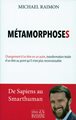 Métamorphoses - Changement d'un être en un autre, transformation totale d'un être au point qu'il n'est plus reconnaissable