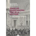 QUAND LES FRANCS-MAÇONS FONT DE LA POLITIQUE - DU XVIIIE À NOS JOURS