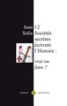 12 Sociétés secrètes écrivent l'Histoire : vrai ou faux ? - Nouvelle édition