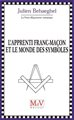 Apprenti Franc-Maçon et le monde des symboles (L')