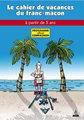 Le cahier de vacances du Franc-maçon - à partir de 5 ans - Programme officiel Compagnon