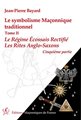 Le symbolisme Maçonnique traditionnel T2 - Le Régime Ecossais Rectifié - Les Rites Anglo-Saxons - Cinquième partie